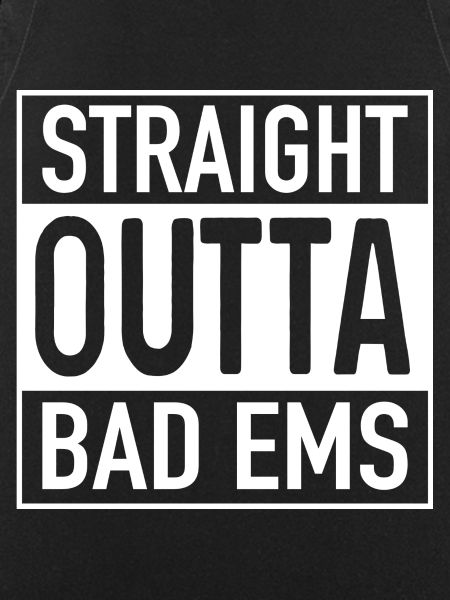 Straight OUTTA BAD EMS