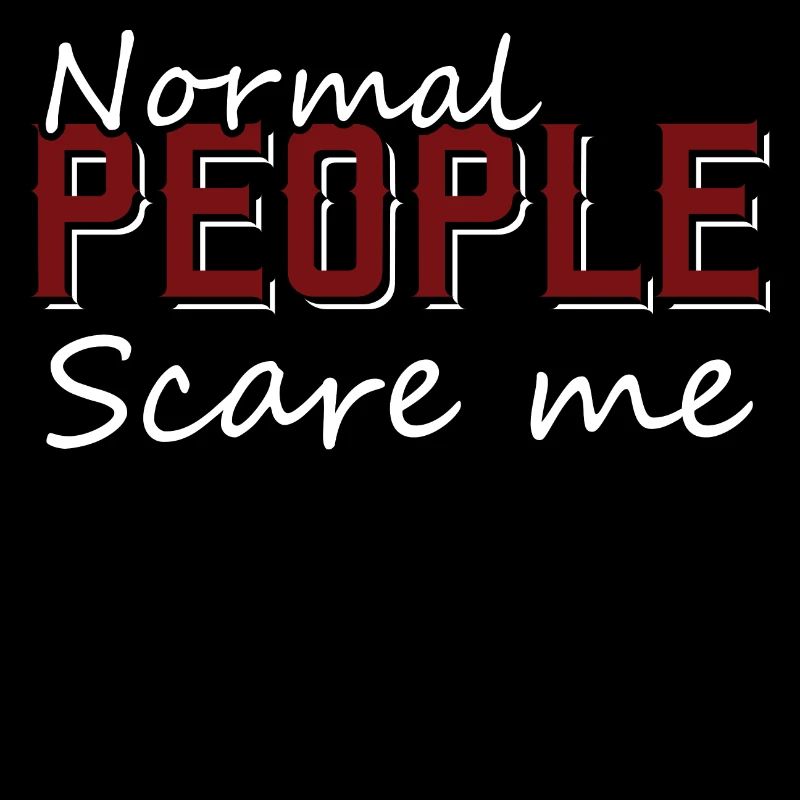 Normal People Scare Me Sarcastic Mock Tease