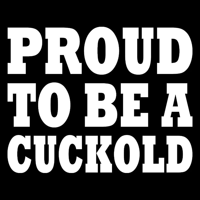 proud to be a cuckold