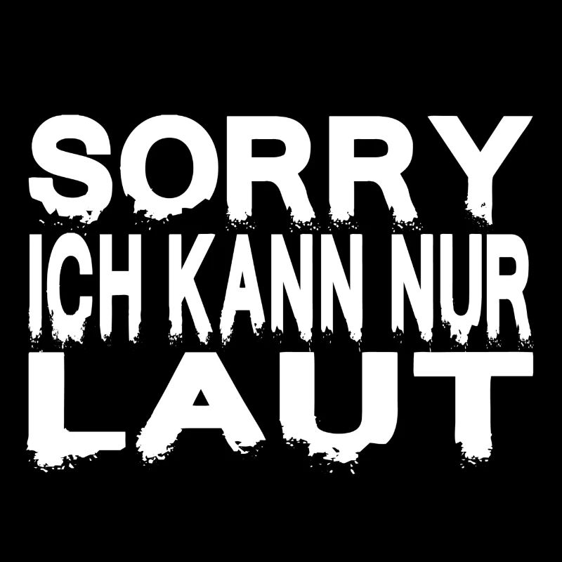 SORRY ICH KANN NUR LAUT