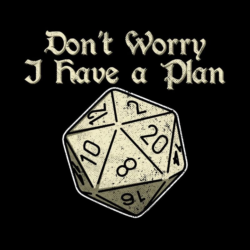 Dont Worry i Have a Plan 20 Sides Dice Dungeons