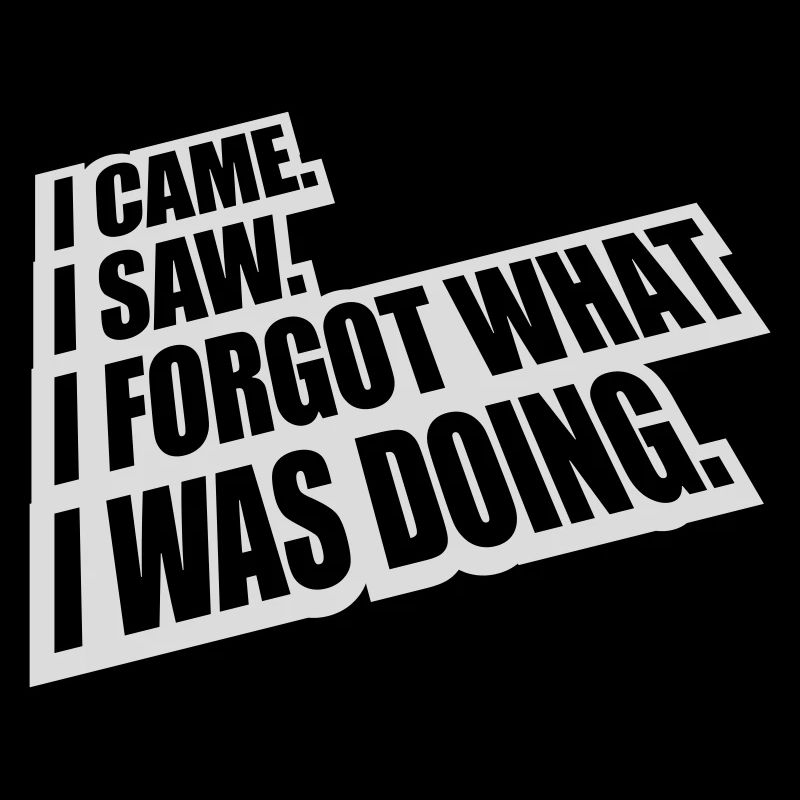 I came saw forget