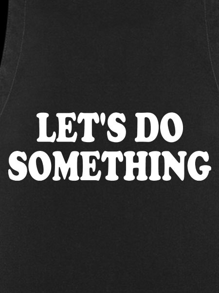 lets do something