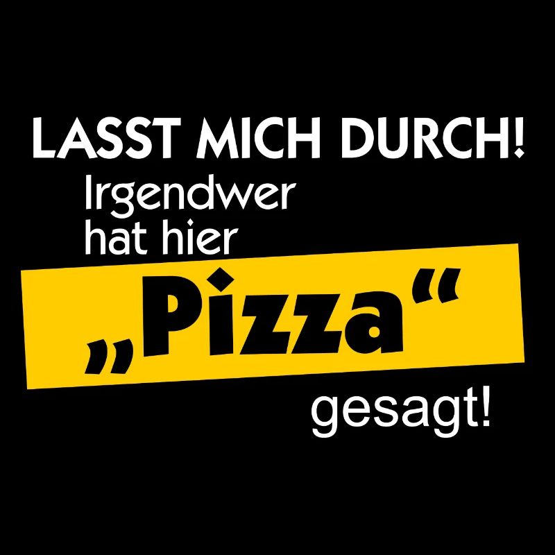 lasst mich durch, jemand hat Pizza gesagt