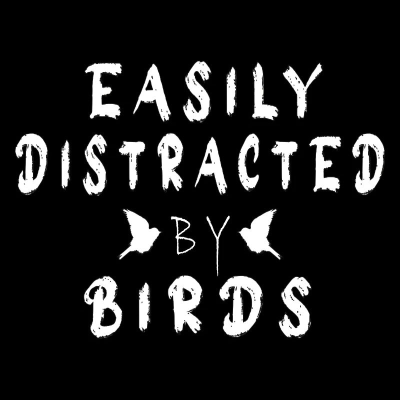 Easily Distracted By BIRDS