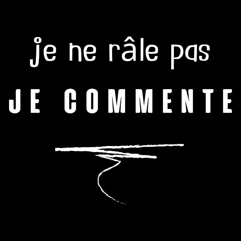 je ne râle pas je commente