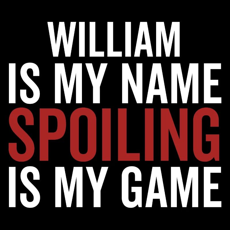 William is My Name Spoiling is My Game