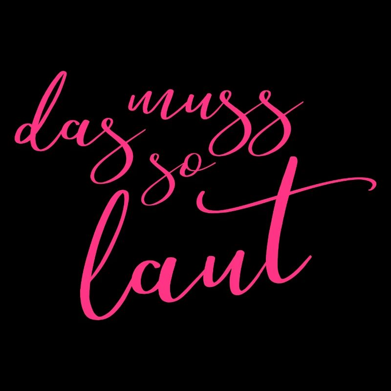 Lustige Sprüche - DAS MUSS SO LAUT