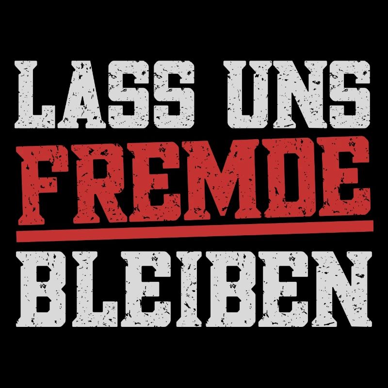 Lass uns Fremde bleiben