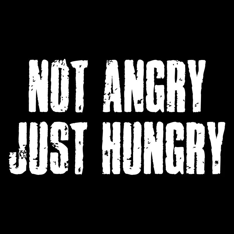 not angry, just hungry - bin nicht verärgert, nur