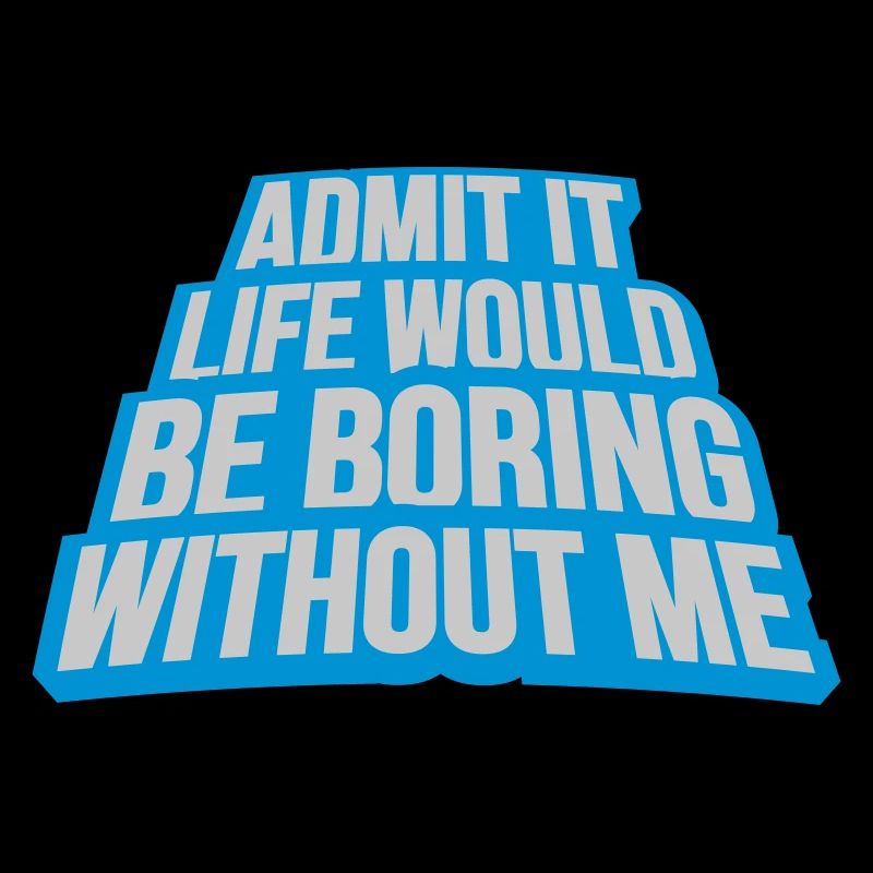 boring life without me