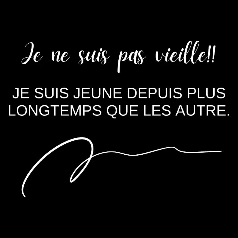 Je ne suis pas vieille je suis juste jeune