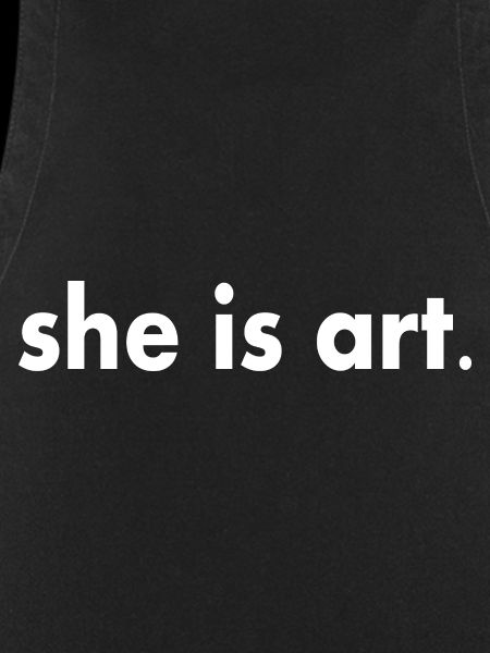 She is art