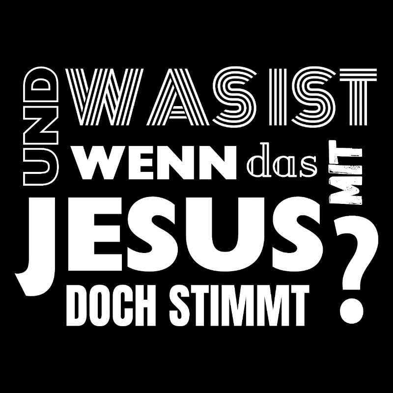 Was ist wenn das mit Jesus doch stimmt