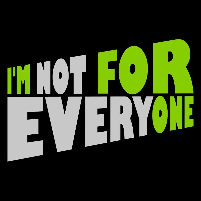 Im not for everyone