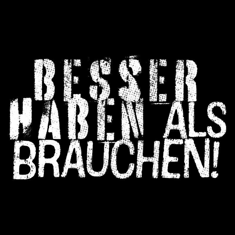 Besser haben als brauchen