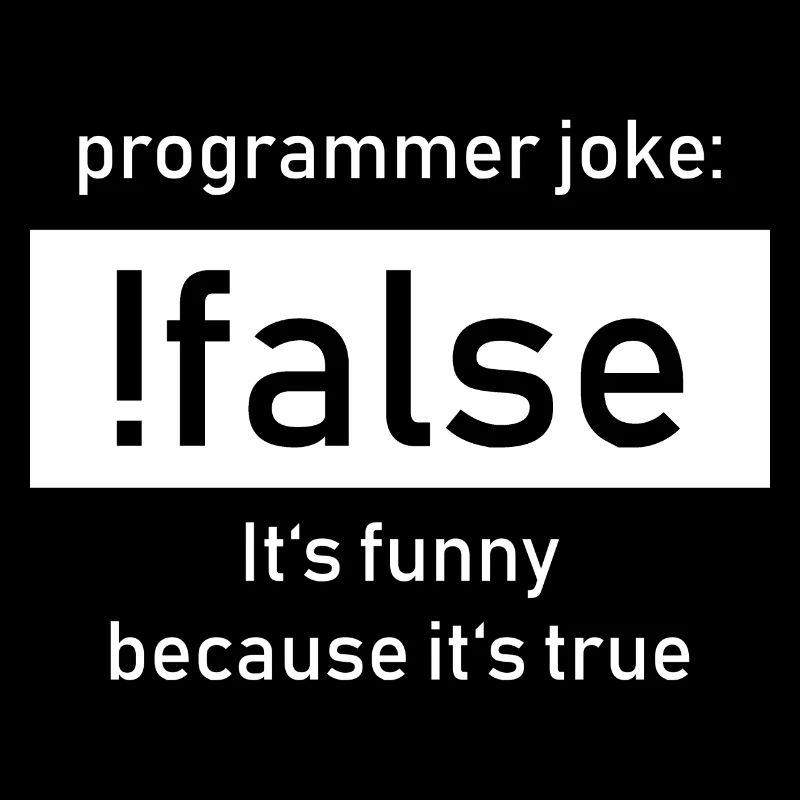 Programmer Joke: !false It's Funny Beacause true