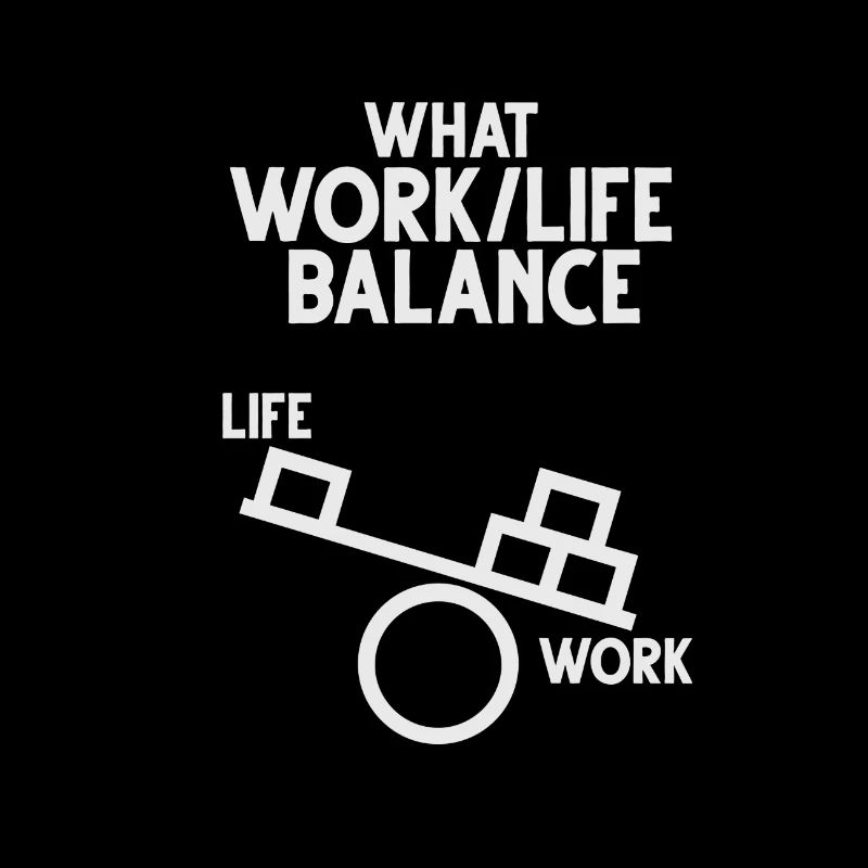 What for? Work-life balance ...