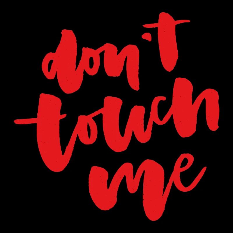 Don't touch me