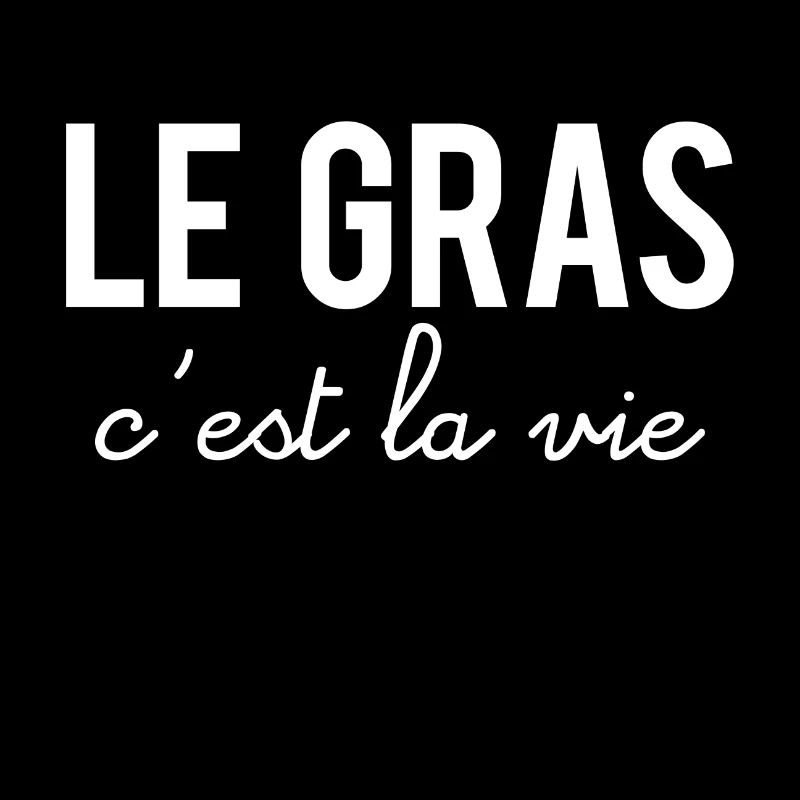 Le gras c'est la vie