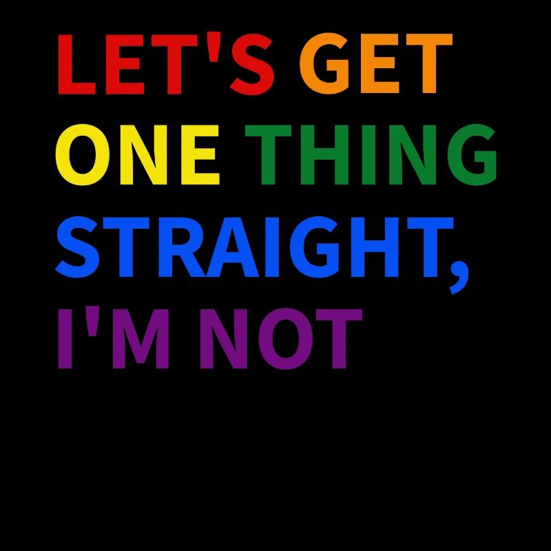 Let’s Get One Thing Straight, I’m Not - Rainbow Te