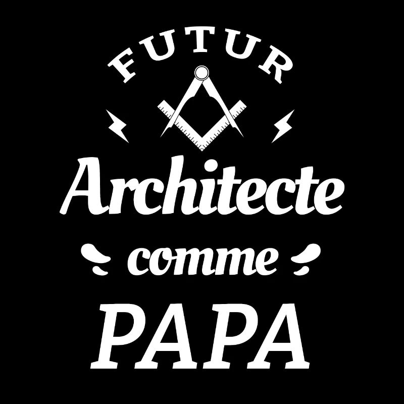FUTUR ARCHITECTE COMME PAPA