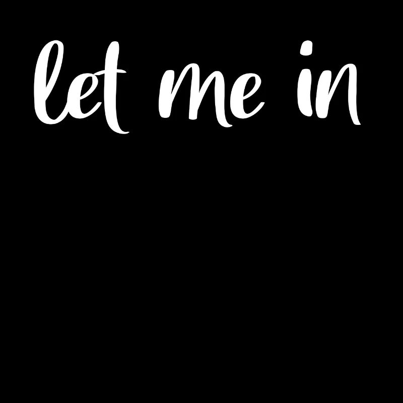let me in