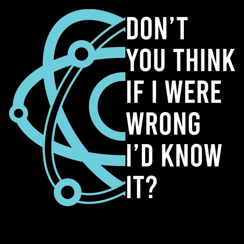 Don't You Think If I Were Wrong I'd Know