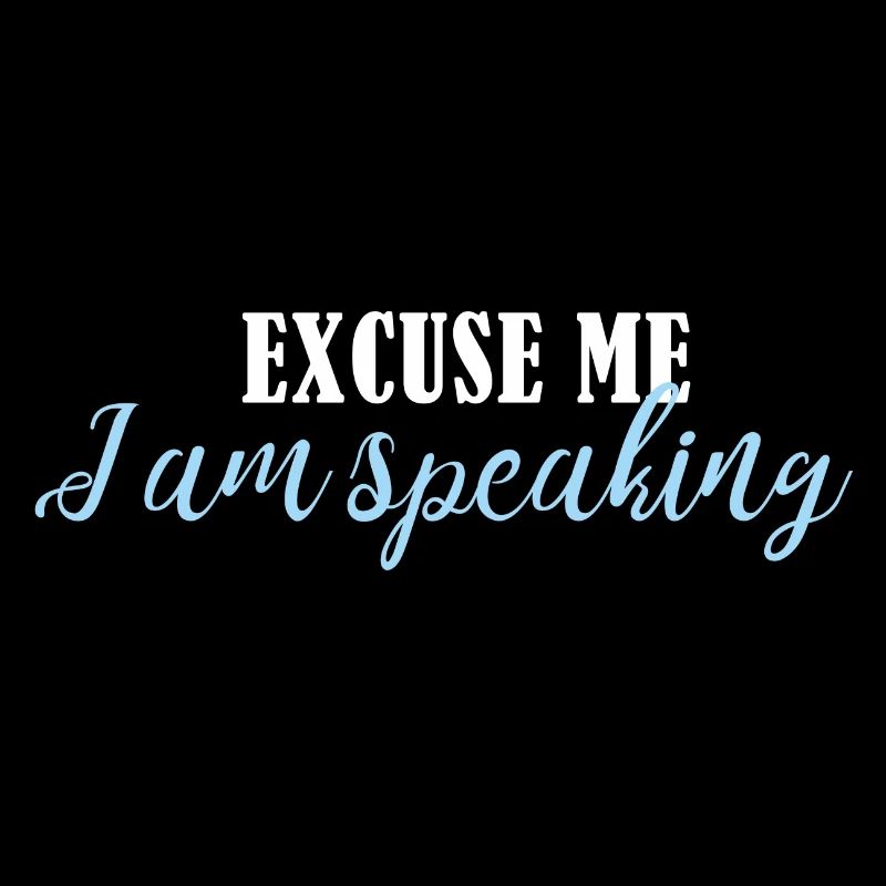 excuse me im speaking