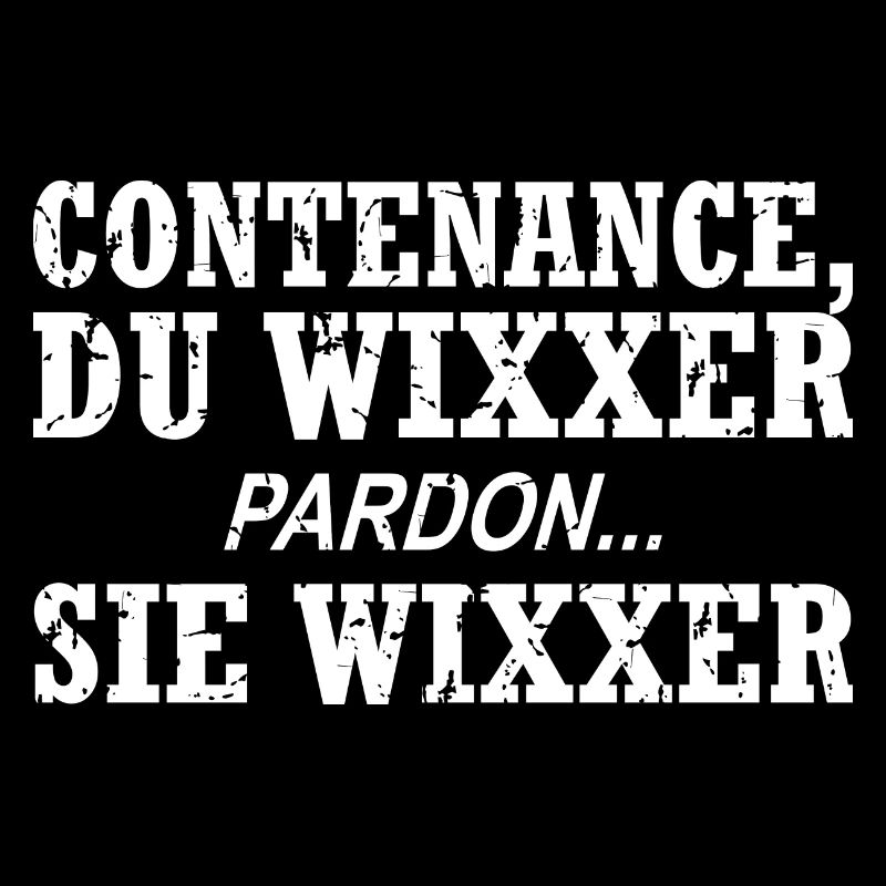 Contenance, Du Wixxer