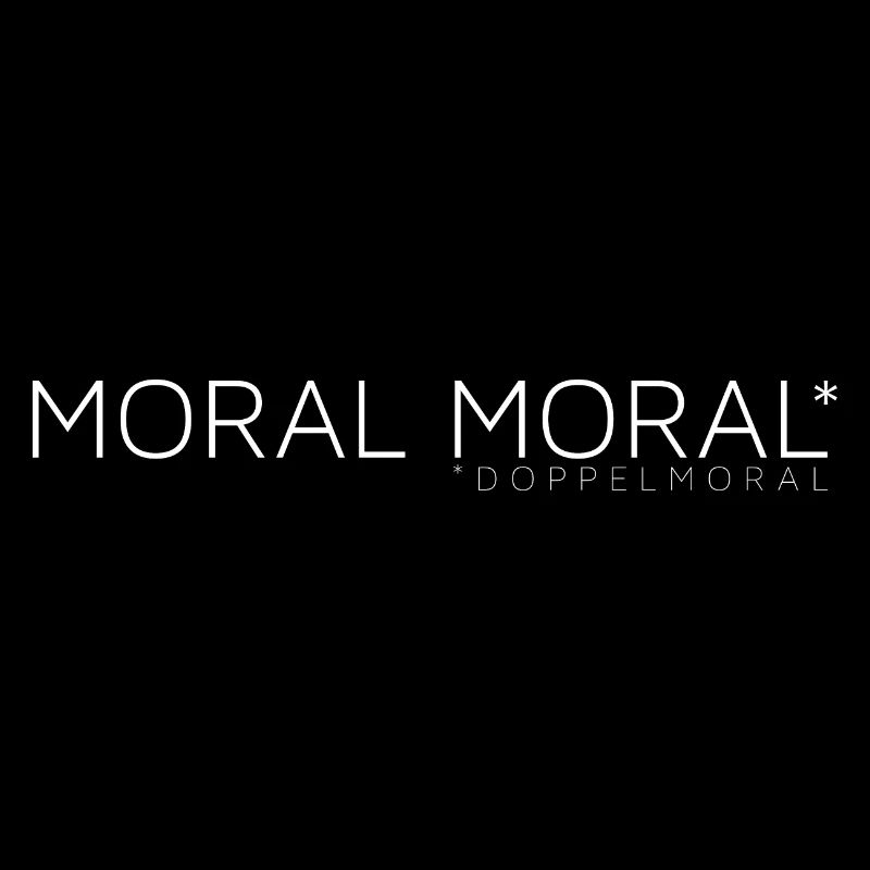 Moral + Moral = Doppelmoral