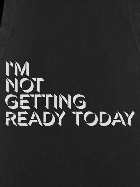 not getting ready today