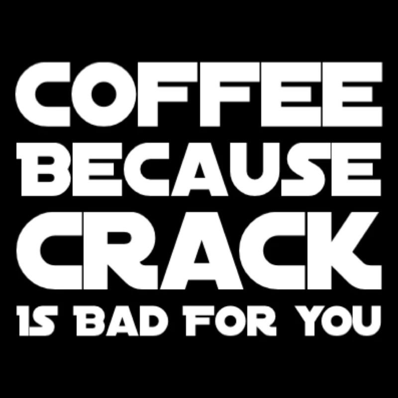 Café parce que le crack est mauvais pour vous