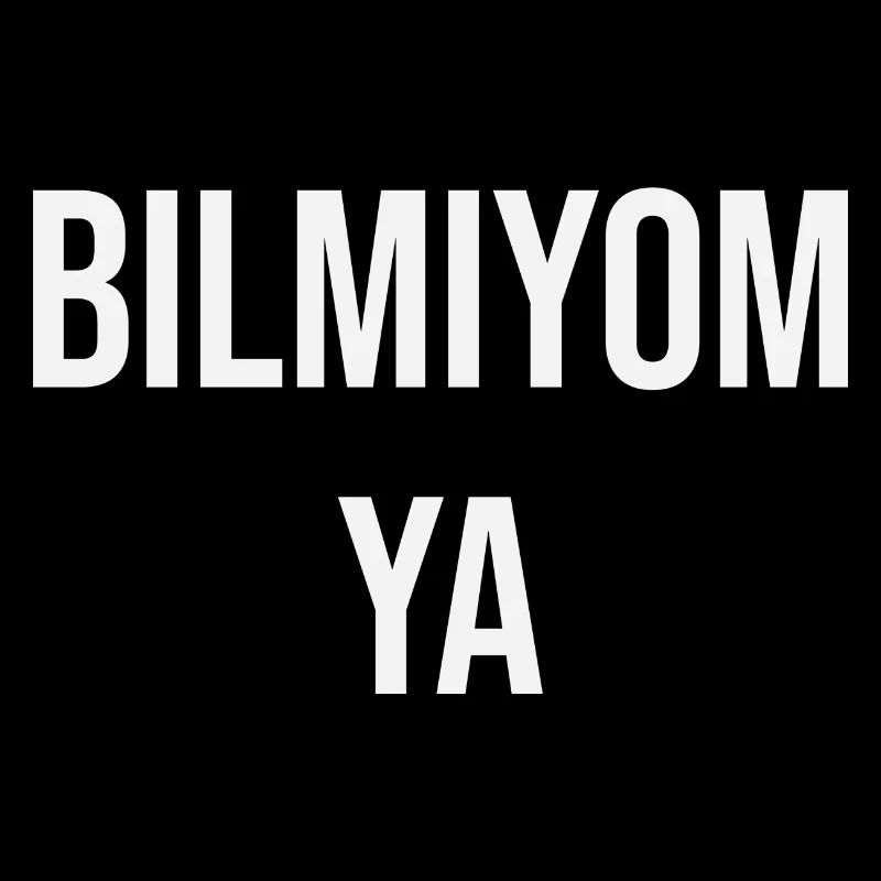 Bilmiyom ya