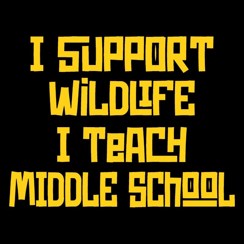 I Support Wildlife I Teach Middle School - Lehrer