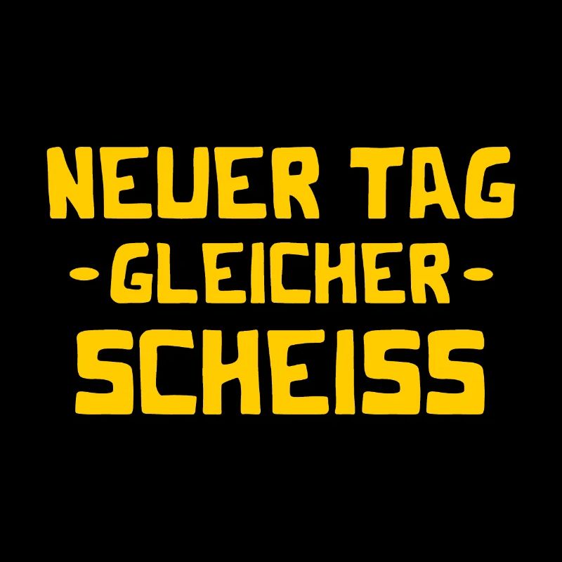 Neuer Tag - Gleicher Scheiss - Scheiß