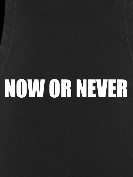 Now or never