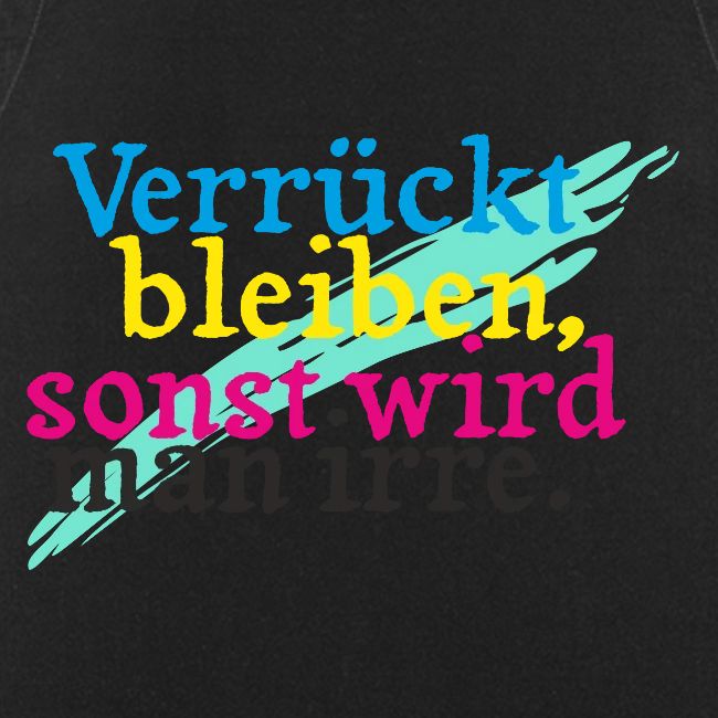 Verrückt bleiben