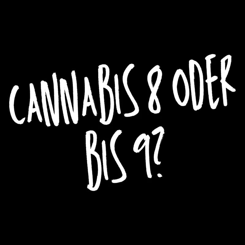 Cannabis 8 oder bis 9?