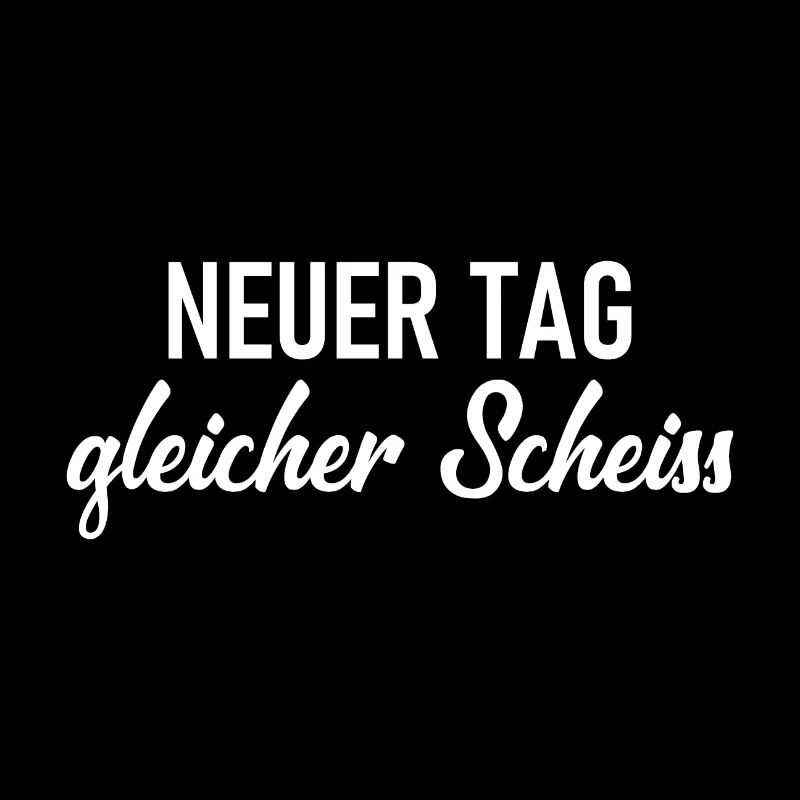 Neuer Tag - Gleicher Scheiss - Scheiß