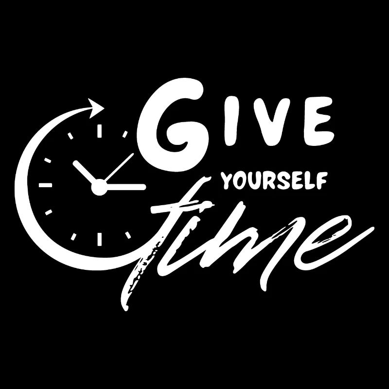 Give yourself time