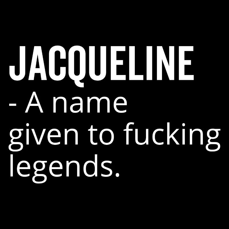 Jacqueline a Name Given to Fucking Legends