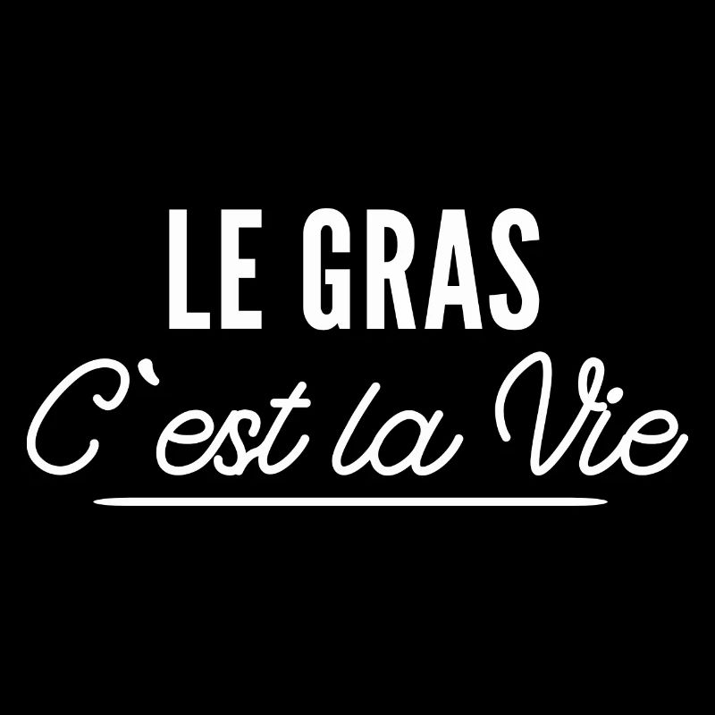 le gras c est la vie