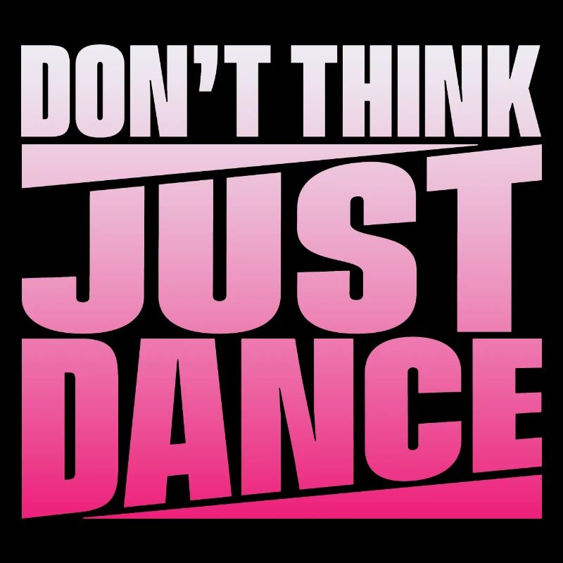 Don't Think Just Dance