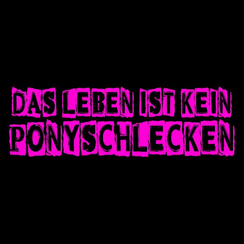 Das Leben ist kein Ponyschlecken