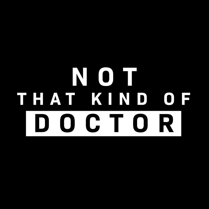 Phd not that kind of doctor, Geschenkidee Postdoc