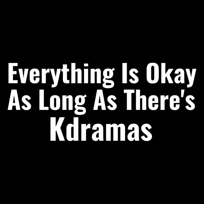 Everything Is Okay As Long As There's Kdramas