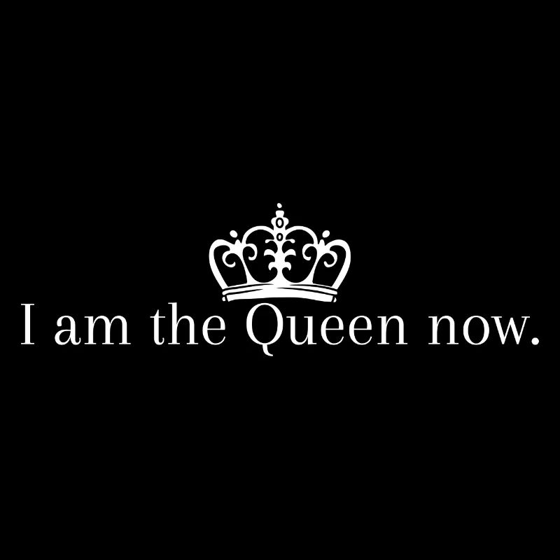 I'm the queen now! | Queen