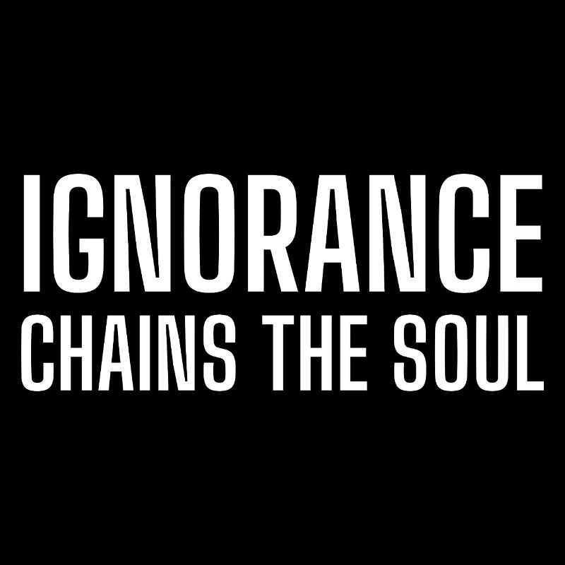 Ignorance chains the soul