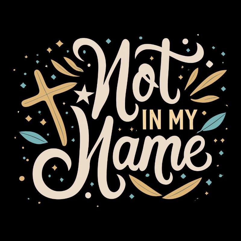 Not in my Name Motto Statement Saying
